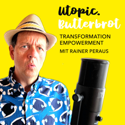 UTOPIC.BUTTERBROT – Transformation-Empowerment 4 Leaders mit Rainer Peraus