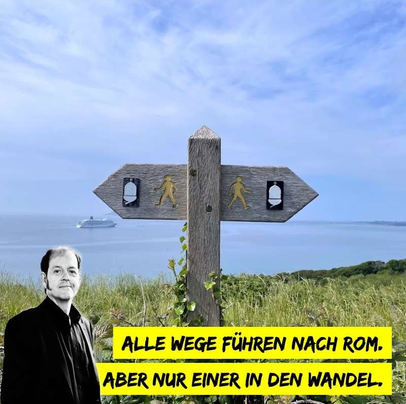 Alle Wege führen nach Rom.
Aber nur zwei zum Wandel. Oder es ist in Wahrheit nur einer...